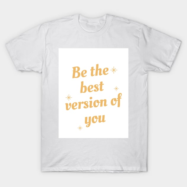 be the best version of you T-Shirt by FatimaZD